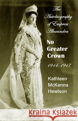 No Greater Crown: 1914 - 1917 Kathleen McKenna Hewtson 9781720161288