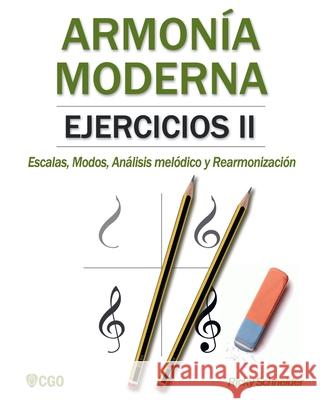 Armonía Moderna, Ejercicios II: Escalas, Modos, Análisis melódico y Rearmonización. Schneider, Ricky 9781720162858