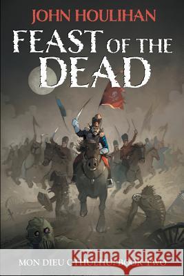 Feast of the Dead John Houlihan 9781720163794 Independently Published