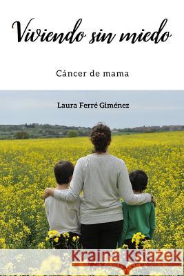Viviendo sin miedo: Cáncer de mama Ferré Giménez, Mercè 9781720165248 Independently Published