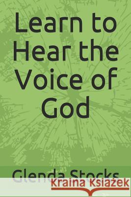 Learn to Hear the Voice of God Glenda Stocks 9781720169512