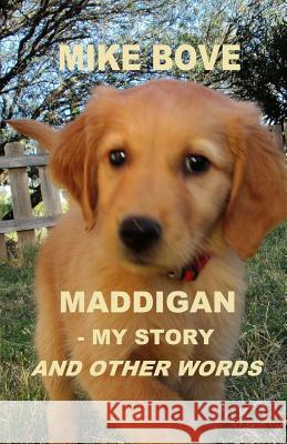 Maddigan - My Story. and Other Words Mike Bove 9781720171485