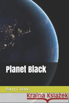Planet Black Barry Davis Barry C. Davis 9781720172529 Independently Published