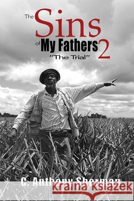 The Sins of My Fathers2: The Trial C. Anthony Sherman 9781720173489