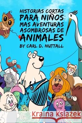 Historias Cortas Para Niños: Mas Aventuras Asombrosas de Animales Ávila, Gabriel 9781720175377