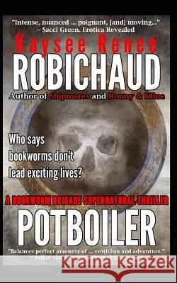 Potboiler Kaysee Renee Robichaud 9781720175391 Independently Published