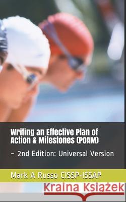 Writing an Effective Plan of Action & Milestones (POAM): 2nd Edition: Universal Version Mark a Russo Cissp-Issap 9781720176558