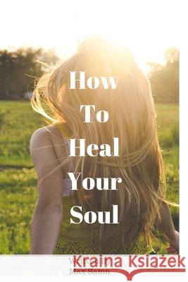 How to Heal Your Soul Max Samn 9781720177302 Independently Published