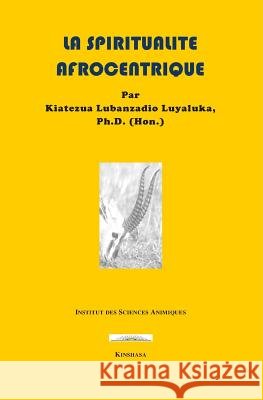 La Spiritualit Kiatezua Lubanzadio Luyaluka 9781720178477 Independently Published