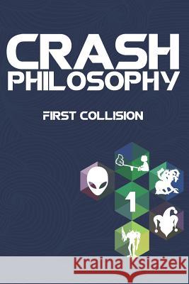 Crash Philosophy: First Collision Scott Beckman J. M. Butler J. a. Campbell 9781720179092