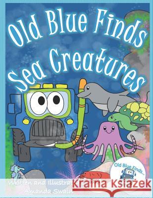 Old Blue Finds Sea Creatures Amanda Swain 9781720179368 Independently Published