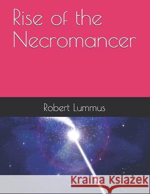 Rise of the Necromancer Robert Lummus 9781720180210