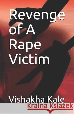 Revenge of a Rape Victim Vishakha Kapil Kale 9781720182467