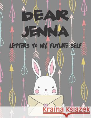 Dear Jenna, Letters to My Future Self: A Girl's Thoughts Hope Faith 9781720183174 Independently Published