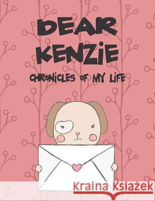 Dear Kenzie, Chronicles of My Life: A Girl's Thoughts Hope Faith 9781720183600 Independently Published