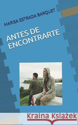 Antes de Encontrarte Marisa Estrada Barquet 9781720184560 Independently Published