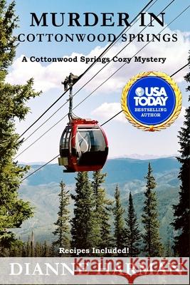 Murder in Cottonwood Springs: A Cottonwood Springs Cozy Mystery Dianne Harman 9781720187028 Independently Published