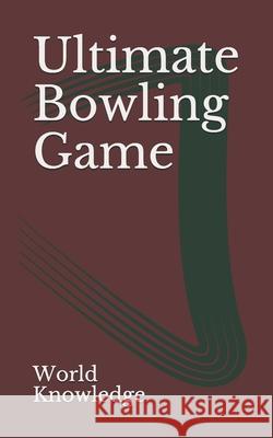Ultimate Bowling Game World Knowledge 9781720187479 Independently Published