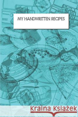 My Handwritten Recipes: Save Your Favorite Family Food Recipes and Memories Rainbow Cloud Printing 9781720187486 Independently Published