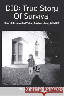 Did: True Story of Survival: Born, Sold, Adopted Twice, Survivor Living with Did Theodocia McLean 9781720189206 Independently Published
