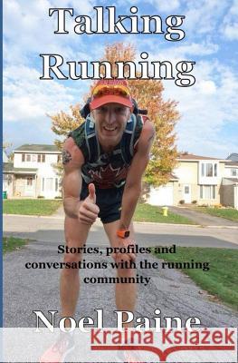 Talking Running: Stories, profiles and conversations with the running community Paine, Noel 9781720189534