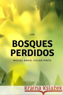 Los bosques perdidos Villar Pinto, Miguel Ángel 9781720190424 Independently Published