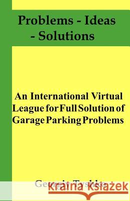An International Virtual League for Full Solution of Garage Parking Problems Georgiy Tyshko 9781720191537 Independently Published