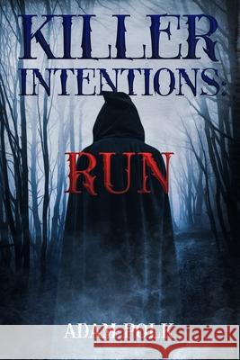 Killer Intentions: Run Adam Polk 9781720191568