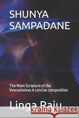 Shunya Sampadane: The Main Scripture of the Veerashaivas. A concise composition. Raju, Linga 9781720193289