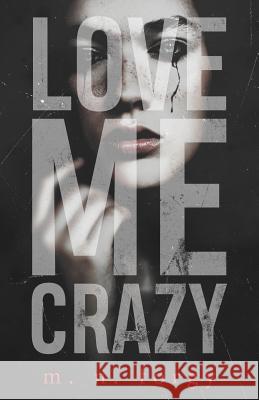 Love Me Crazy M. N. Forgy 9781720195382 Independently Published