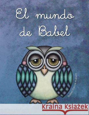 El Mundo de Babel Babel Garc Aubert Babel Garc Aubert 9781720198130 Independently Published
