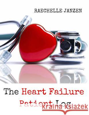 The Heart Failure Patient Log Raechelle Janzen 9781720198246