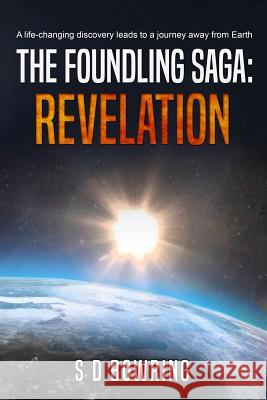 The Foundling Saga: Revelation S. D. Bowring 9781720207696 Independently Published