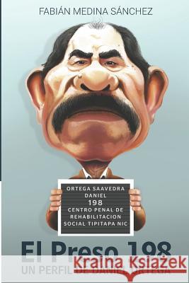 El Preso 198: Un Perfil de Daniel Ortega Medina S. 9781720210818 Independently Published