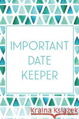 Important Date Keeper: Birthday & Anniversary Reminder Book Teal & Blue Triangles Jenily Publishing 9781720212638 Independently Published