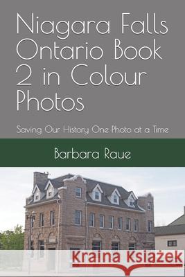 Niagara Falls Ontario Book 2 in Colour Photos: Saving Our History One Photo at a Time Barbara Raue 9781720213239 Independently Published