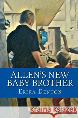 Allen's New Baby Brother Erika Denton 9781720215042 Independently Published