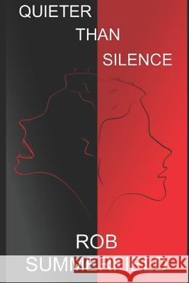Quieter Than Silence Rob Summerfield 9781720216803 Independently Published