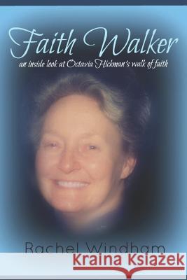 Faith Walker: An Inside Look at Octavia Hickman's Walk of Faith Rachel Windham 9781720219897 Independently Published