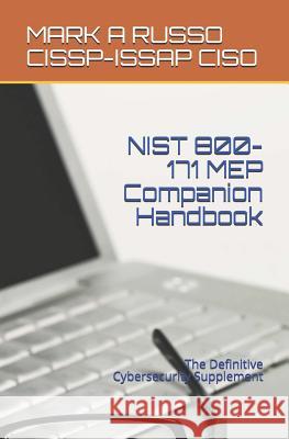 NIST 800-171 MEP Companion Handbook: The Definitive Cybersecurity Supplement Mark a Russo Cissp-Issap Ciso 9781720220909