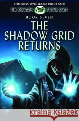 The Shadow Grid Returns: Book Seven of the Dragon Stone Saga Kristian Alva 9781720220992