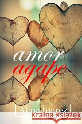 Amor Agape Alma Juarez 9781720223115