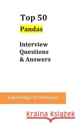 Top 50 Pandas Interview Questions & Answers Knowledge Powerhouse 9781720224068 Independently Published