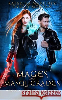 Mages and Masquerades: An Urban Fantasy Novel Tansey Morgan Katerina Martinez 9781720225409 Independently Published