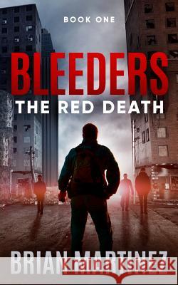 Bleeders: Book 1, the Red Death Brian Martinez 9781720232100 Independently Published