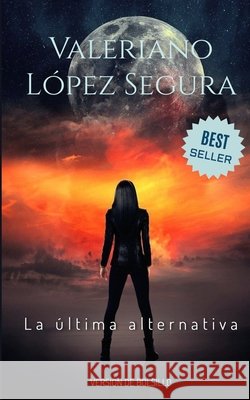 La última alternativa Valeriano López Segura 9781720232360