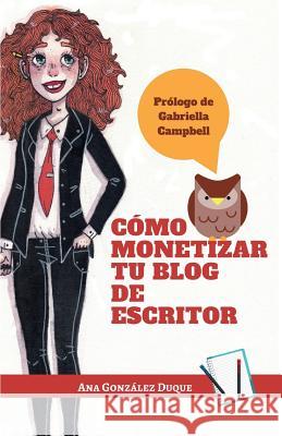 Cómo Monetizar Tu Blog de Escritor Gonzalez Duque, Ana 9781720232766