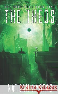 The Theos (the Survivors Book Five) Nathan Hystad 9781720239987 Independently Published