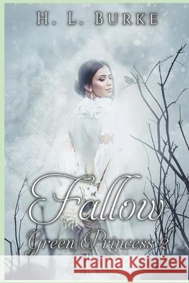 The Green Princess Trilogy: Fallow: Book 2 H. L. Burke 9781720244844 Independently Published