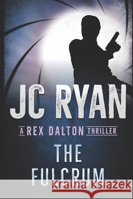 The Fulcrum: A Rex Dalton Thriller Jc Ryan 9781720246268 Independently Published